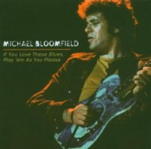 Bloomfield Michael: If You Love These Blues...
