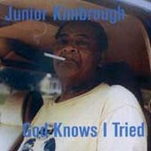 Kimbrough Junior: God Knows I Tried