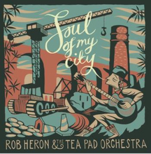 Heron Rob & Tea Pad Orchestra: Soul Of My City