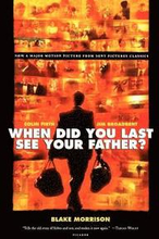When Did You Last See Your Father?: A Son's Memoir of Love and Loss