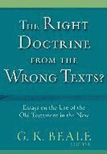 The Right Doctrine from the Wrong Texts? Essays on the Use of the Old Testament in the New