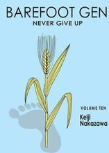 Barefoot Gen Vol. 10: Never Give Up