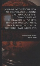 Journal of the Right Hon. Sir Joseph Banks ... During Captain Cook's First Voyage in H.M.S. Endeavour in 1768-71 to Terra del Fuego, Otahite, New Zealand, Australia, the Dutch East Indies, etc.