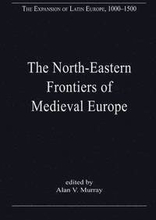 The North-Eastern Frontiers of Medieval Europe
