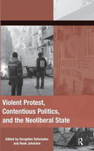 Violent Protest, Contentious Politics, and the Neoliberal State
