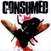 Consumed: Hit For Six