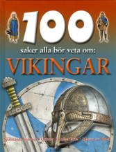 100 Saker Alla Bör Veta Om - Vikingar