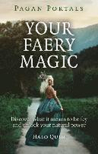 Pagan Portals Your Faery Magic Discover what it means to be fey and unlock your natural power