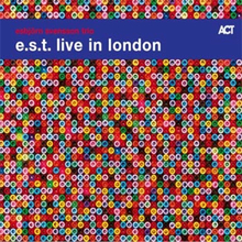 Svensson Esbjörn: E.S.T. Live in London 2005