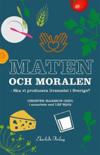 Maten Och Moralen - Ska Sverige Ha En Livsmedelsproduktion?