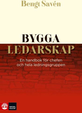 Bygga Ledarskap - En Handbok För Chefen Och Hela Ledningsgruppen