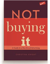 Not Buying It - A Guide To A New Era Of Advertising
