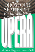 Dröm Och Skådespel - En Introduktion Till Opera