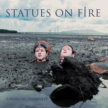 Statues On Fire: Living In Darkness