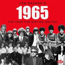 Jon Savage"'s 1965 / The Year The Sixties Ignited