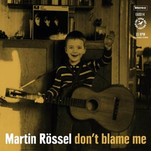 Rössel Martin: Don"'t blame me