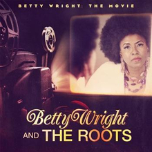 Wright Betty & The Roots: Betty Wright/The Movie