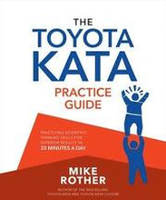 The Toyota Kata Practice Guide: Practicing Scientific Thinking Skills for Superior Results in 20 Minutes a Day