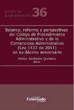 Balance, reforma y perspectivas del Código de Procedimiento Administrativo y de lo Contencioso Administrativo (Ley 1437 de 2011) en su décimo anive...