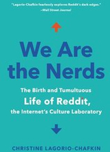 We Are the Nerds: The Birth and Tumultuous Life of Reddit, the Internet's Culture Laboratory