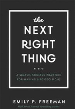 The Next Right Thing A Simple, Soulful Practice for Making Life Decisions