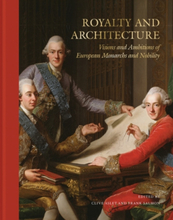 Royalty And Architecture - Visions And Ambitions Of European Monarchs