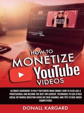 HOW TO MONETIZE YOUTUBE VIDEOSUltimate guidebook to help Youtubers make money, how to vlog like a professional and become the best influencer. Techniques to use other social networks boosting views