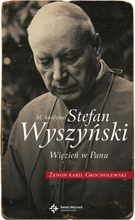 Bł. kardynał Stefan Wyszyński. Więzień w Panu