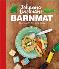 Johanna Westmans Barnmat : Från mos till att äta själv