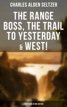 The Range Boss, The Trail To Yesterday & West! (3 Westerns in One Edition)