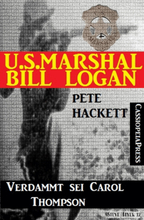 U.S. Marshal Bill Logan, Band 25: Verdammt sei Carol Thompson