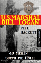 U.S. Marshal Bill Logan, Band 28: 40 Meilen durch die Hölle