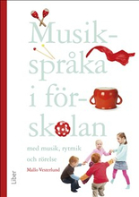Musikspråka i förskolan : med musik, rytmik och rörelse