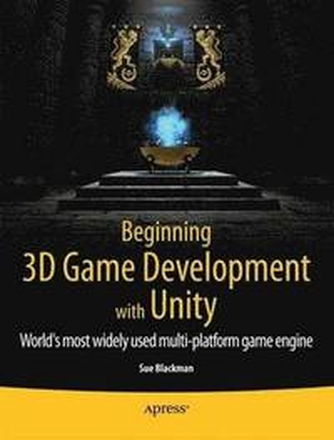 Beginning 3D Game Development with Unity: All-in-One, Multi-Platform Game Development