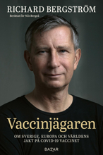 Vaccinjägaren - Om Sverige, Europa Och Världens Jakt På Covid-19 Vaccinet
