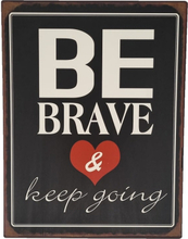 Emaljeskilt Be brave & keep going