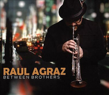 Raul Agraz : Between Brothers CD (2016)