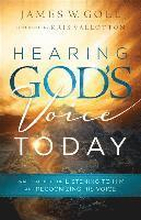 Hearing God`s Voice Today Practical Help for Listening to Him and Recognizing His Voice