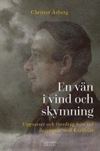 En vän i vind och skymning : uppsatser och föredrag från två decennier med Karlfeldt