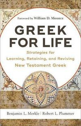 Greek for Life Strategies for Learning, Retaining, and Reviving New Testament Greek