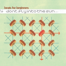 Beats For Beginners: Don"'t Fly Into The Sun