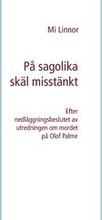 På sagolika skäl misstänkt: Efter nedläggningsbeslutet av utredningen om mordet på Olof Palme
