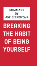 Summary of Joe Dispenza's Breaking the Habit of Being Yourself