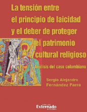 La tensión entre el principio de laicidad y el deber de proteger el patrimonio cultural religioso. Análisis del caso colombiano
