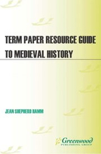 Term Paper Resource Guide to Medieval History