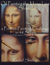 Oil Painting the Mona Lisa in Sfumato: a Portrait Painting Challenge in 48 Steps: A Step by Step Demonstration in Portraiture in Oils (after Leonardo Da Vinci)
