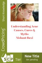 Understanding Acne: Causes, Cures & Myths
