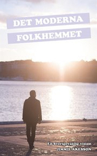 Det Moderna Folkhemmet : en Sverigevänlig vision