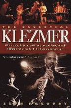 The Essential Klezmer: A Music Lover's Guide to Jewish Roots and Soul Music, from the Old World to the Jazz Age to the Downtown Avant-Garde