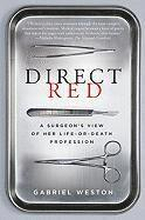 Direct Red: A Surgeon's View of Her Life-Or-Death Profession